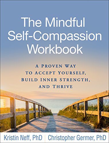 The Mindful Self-Compassion Workbook: A Proven Way to Accept Yourself, Build Inner Strength, and Thrive suggested mindfulness reading