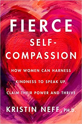 Fierce Self-Compassion - Kristin Neff